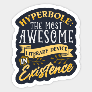 Hyperbole The Most Awesome Literary Device In Existence Sticker